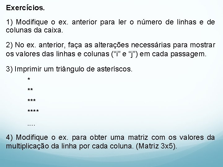 Exercícios. 1) Modifique o ex. anterior para ler o número de linhas e de