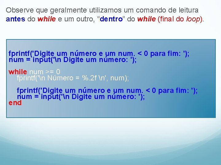 Observe que geralmente utilizamos um comando de leitura antes do while e um outro,