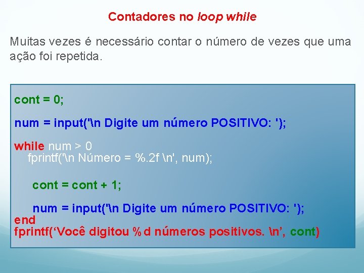 Contadores no loop while Muitas vezes é necessário contar o número de vezes que