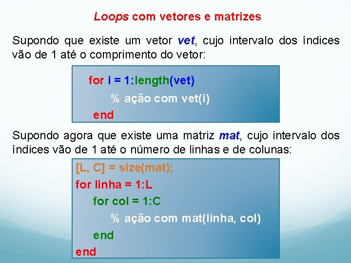 Loops com vetores e matrizes Supondo que existe um vetor vet, cujo intervalo dos