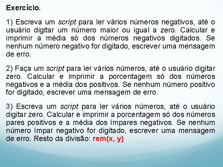 Exercício. 1) Escreva um script para ler vários números negativos, até o usuário digitar