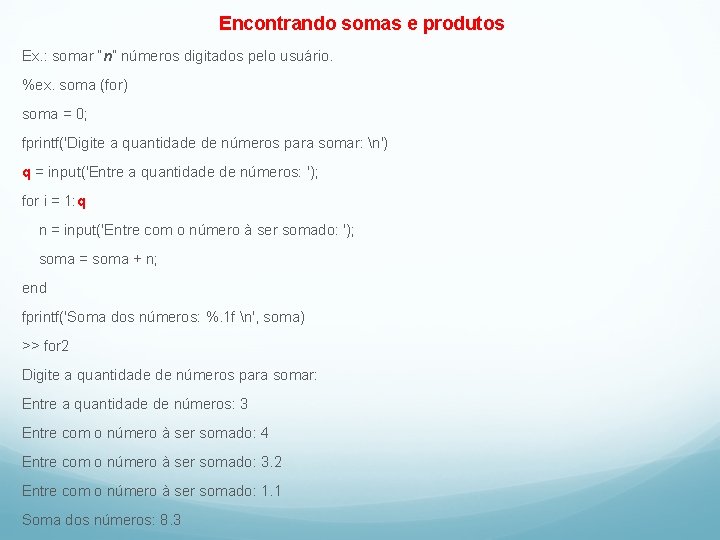 Encontrando somas e produtos Ex. : somar “n” números digitados pelo usuário. %ex. soma