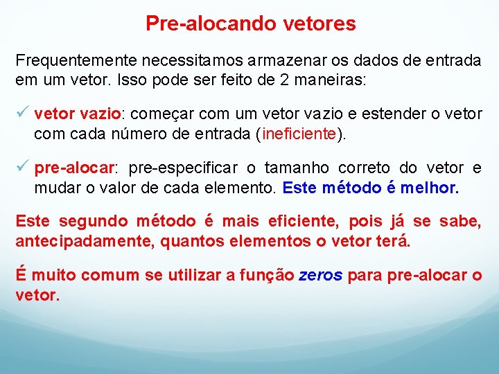 Pre-alocando vetores Frequentemente necessitamos armazenar os dados de entrada em um vetor. Isso pode