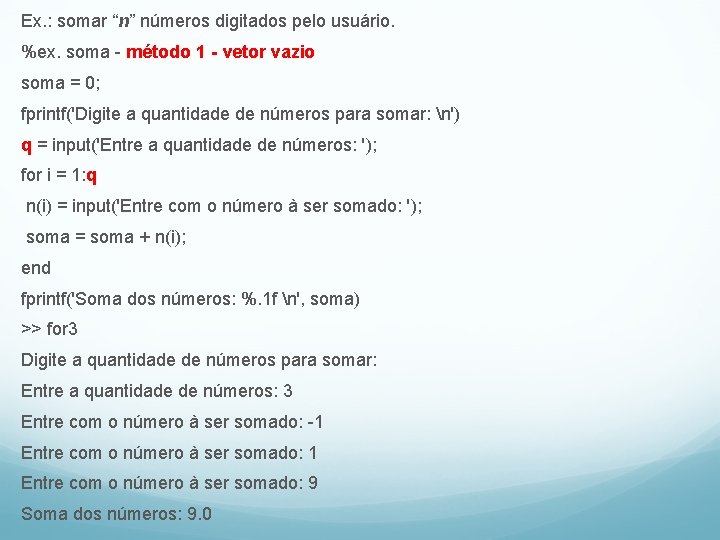 Ex. : somar “n” números digitados pelo usuário. %ex. soma - método 1 -