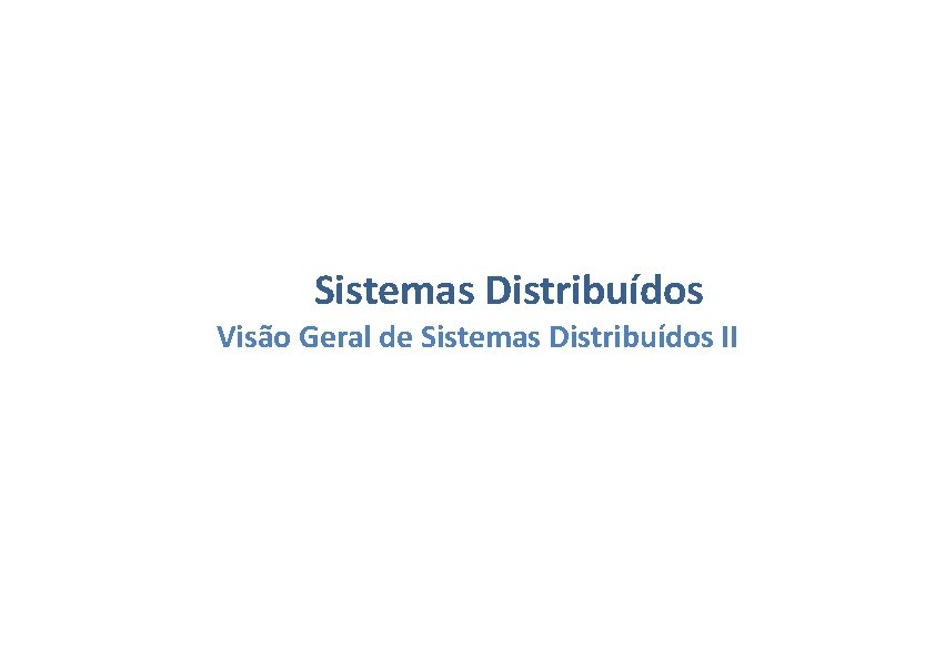 Sistemas Distribuídos Visão Geral de Sistemas Distribuídos II 