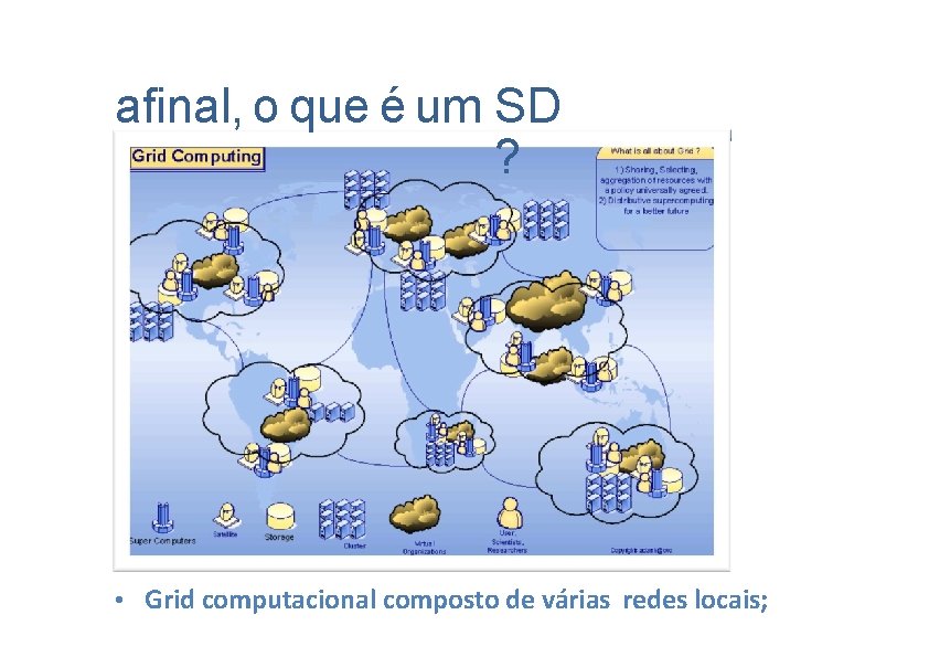 afinal, o que é um SD ? • Grid computacional composto de várias redes