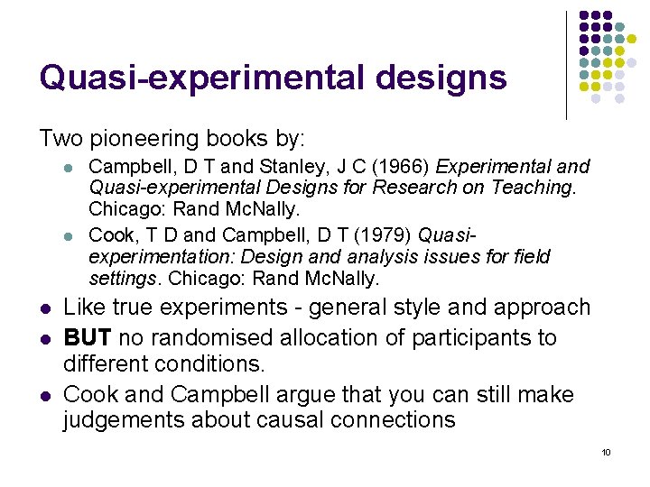 Quasi-experimental designs Two pioneering books by: l l l Campbell, D T and Stanley,