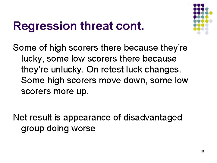 Regression threat cont. Some of high scorers there because they’re lucky, some low scorers