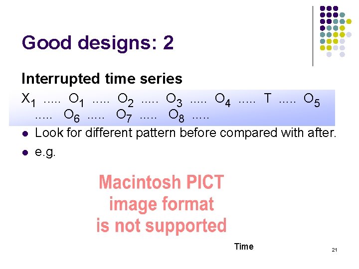 Good designs: 2 Interrupted time series X 1. . O 2. . . O