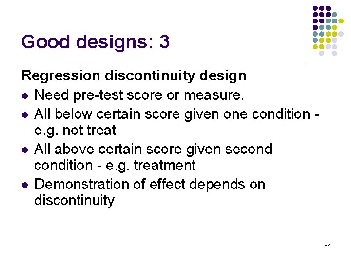 Good designs: 3 Regression discontinuity design l Need pre-test score or measure. l All