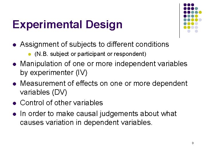 Experimental Design l Assignment of subjects to different conditions l l l (N. B.