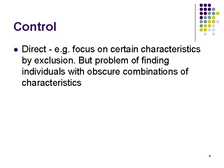 Control l Direct - e. g. focus on certain characteristics by exclusion. But problem