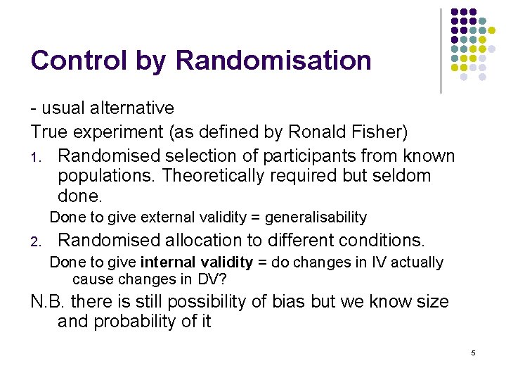 Control by Randomisation - usual alternative True experiment (as defined by Ronald Fisher) 1.