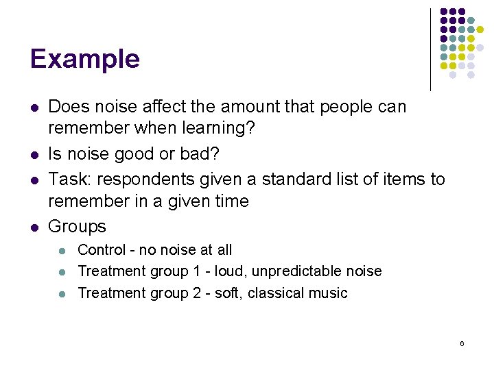 Example l l Does noise affect the amount that people can remember when learning?