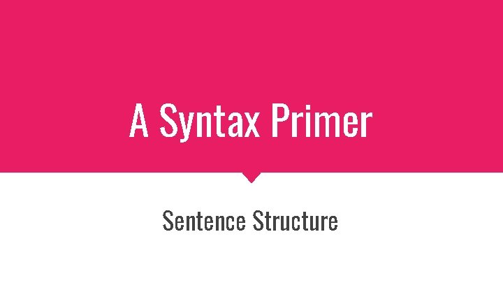 A Syntax Primer Sentence Structure 