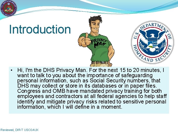 Introduction • Hi, I'm the DHS Privacy Man. For the next 15 to 20