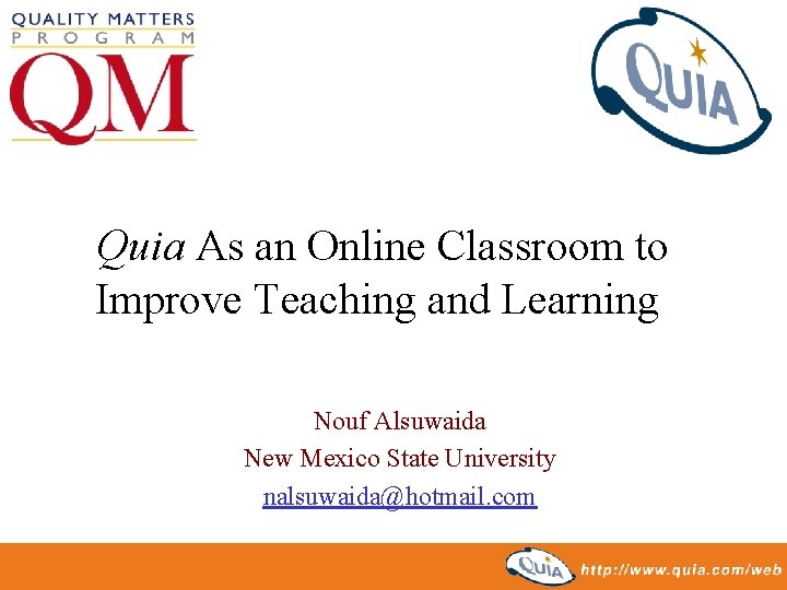 Quia As an Online Classroom to Improve Teaching and Learning Nouf Alsuwaida New Mexico Quia As an Online Classroom to Improve Teaching and Learning Nouf Alsuwaida New Mexico