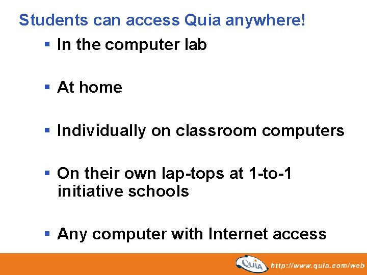 Students can access Quia anywhere! § In the computer lab § At home § Students can access Quia anywhere! § In the computer lab § At home §
