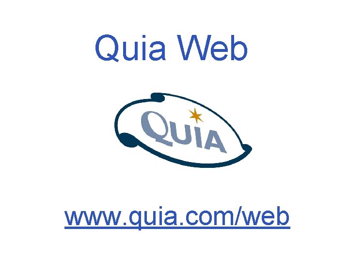 Quia Web www. quia. com/web Quia Web www. quia. com/web