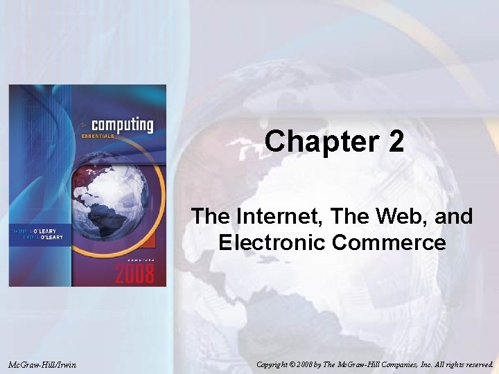 Chapter 2 The Internet, The Web, and Electronic Commerce Mc. Graw-Hill/Irwin Copyright © 2008