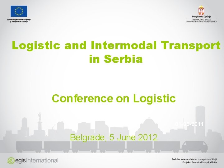 Logistic and Intermodal Transport in Serbia Conference on Logistic 01 -06 -2011 Belgrade, 5