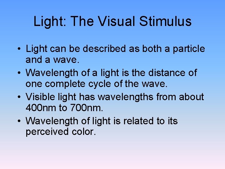Light: The Visual Stimulus • Light can be described as both a particle and