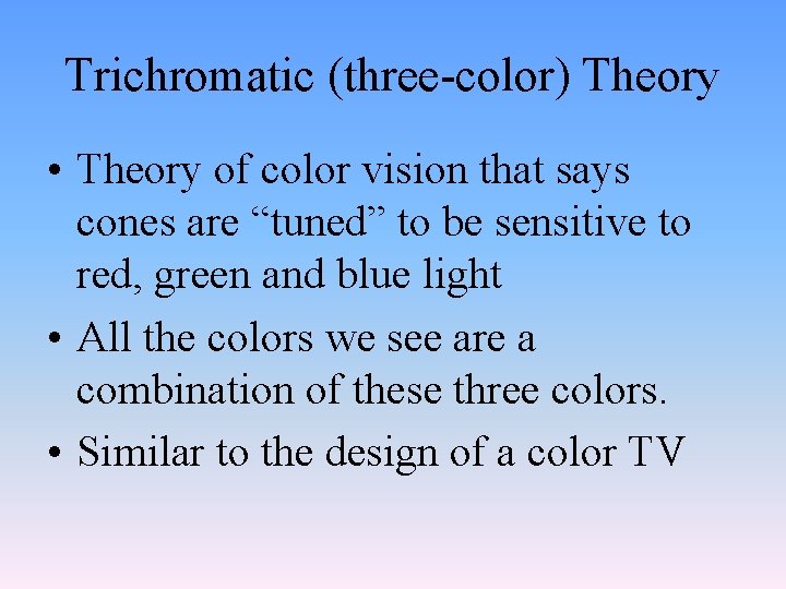 Trichromatic (three-color) Theory • Theory of color vision that says cones are “tuned” to