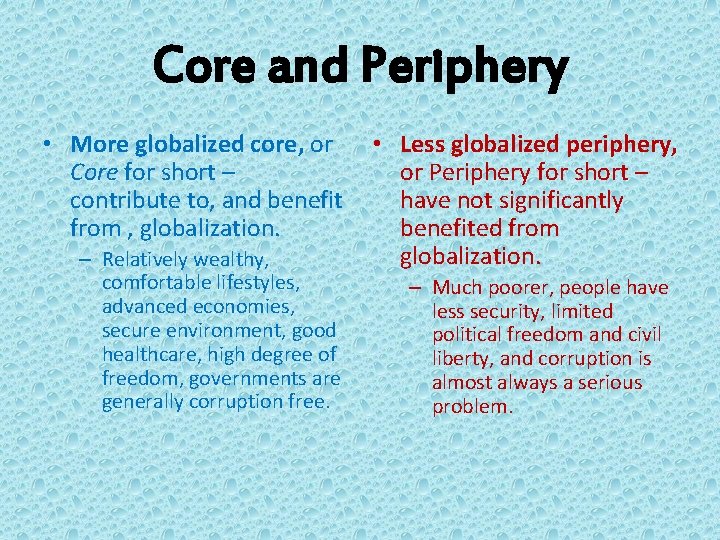 Core and Periphery • More globalized core, or Core for short – contribute to,