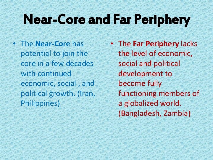 Near-Core and Far Periphery • The Near-Core has potential to join the core in