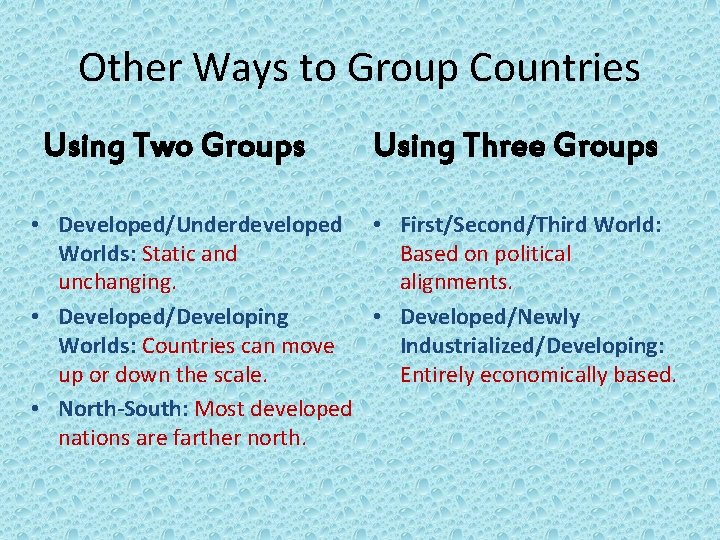 Other Ways to Group Countries Using Two Groups Using Three Groups • Developed/Underdeveloped •