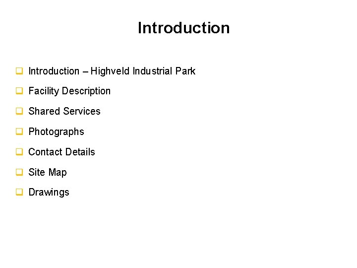 Introduction q Introduction – Highveld Industrial Park q Facility Description q Shared Services q Introduction q Introduction – Highveld Industrial Park q Facility Description q Shared Services q
