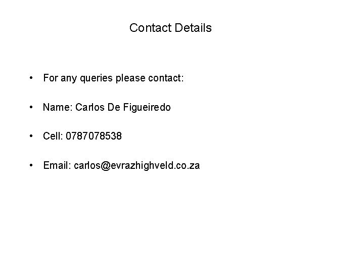 Contact Details • For any queries please contact: • Name: Carlos De Figueiredo • Contact Details • For any queries please contact: • Name: Carlos De Figueiredo •