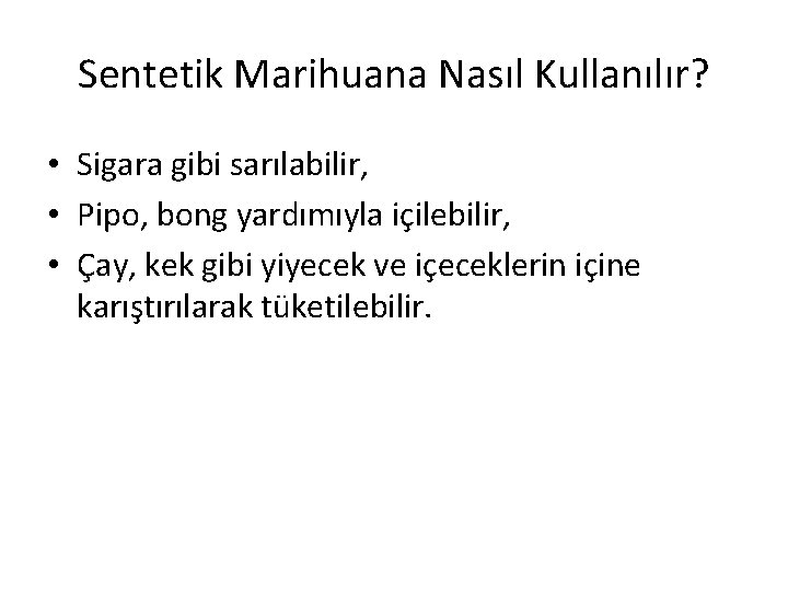 Sentetik Marihuana Nasıl Kullanılır? • Sigara gibi sarılabilir, • Pipo, bong yardımıyla içilebilir, •