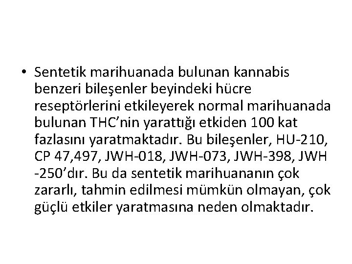  • Sentetik marihuanada bulunan kannabis benzeri bileşenler beyindeki hücre reseptörlerini etkileyerek normal marihuanada