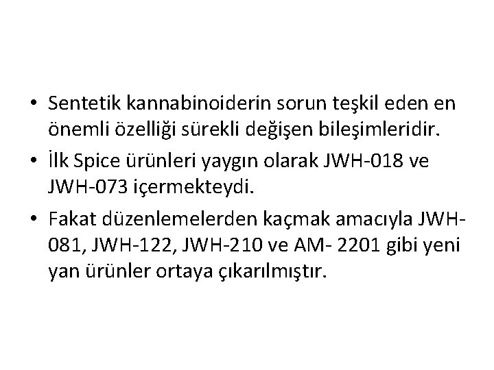  • Sentetik kannabinoiderin sorun teşkil eden en önemli özelliği sürekli değişen bileşimleridir. •