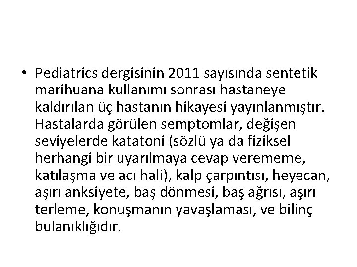  • Pediatrics dergisinin 2011 sayısında sentetik marihuana kullanımı sonrası hastaneye kaldırılan üç hastanın