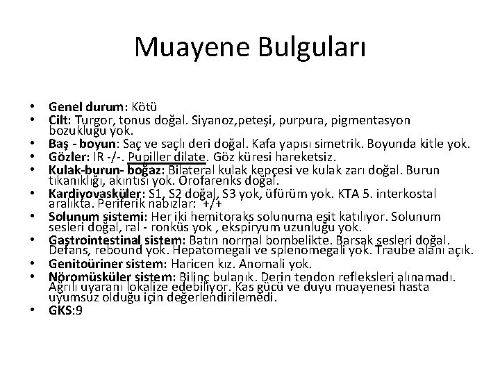 Muayene Bulguları • Genel durum: Kötü • Cilt: Turgor, tonus doğal. Siyanoz, peteşi, purpura,