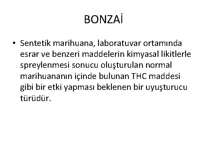 BONZAİ • Sentetik marihuana, laboratuvar ortamında esrar ve benzeri maddelerin kimyasal likitlerle spreylenmesi sonucu