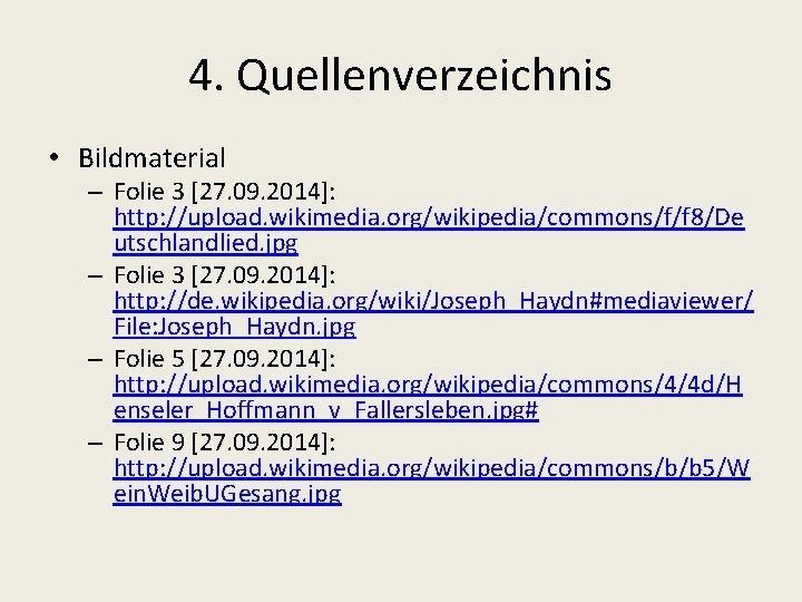 4. Quellenverzeichnis • Bildmaterial – Folie 3 [27. 09. 2014]: http: //upload. wikimedia. org/wikipedia/commons/f/f