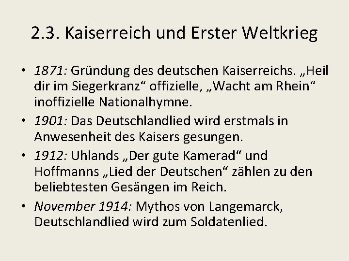 2. 3. Kaiserreich und Erster Weltkrieg • 1871: Gründung des deutschen Kaiserreichs. „Heil dir