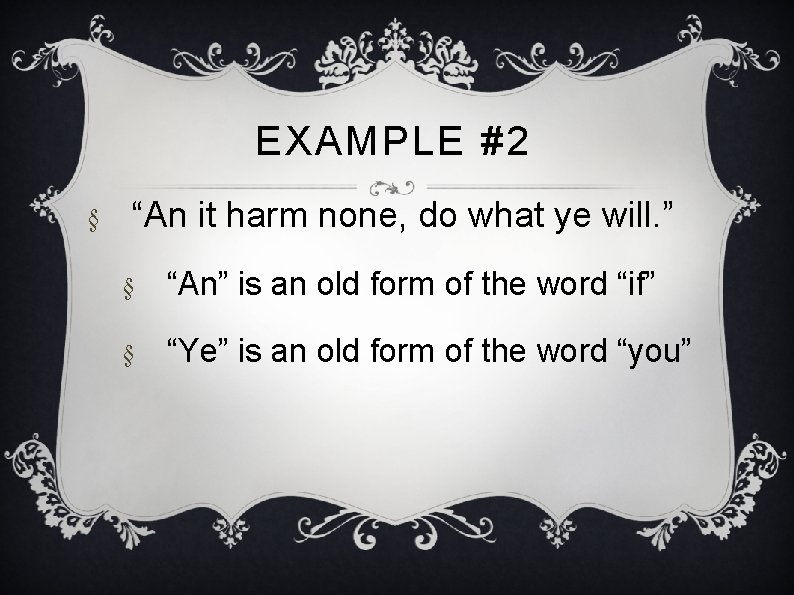 EXAMPLE #2 § “An it harm none, do what ye will. ” § “An”