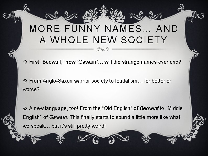 MORE FUNNY NAMES… AND A WHOLE NEW SOCIETY v First “Beowulf, ” now “Gawain”…