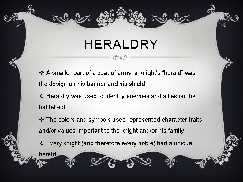 HERALDRY v A smaller part of a coat of arms, a knight’s “herald” was