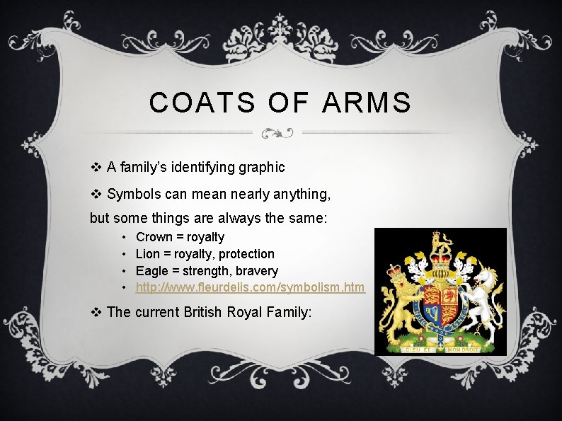 COATS OF ARMS v A family’s identifying graphic v Symbols can mean nearly anything,