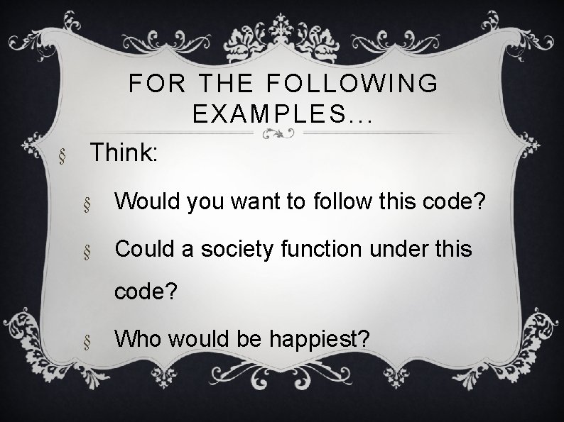 § FOR THE FOLLOWING EXAMPLES. . . Think: § Would you want to follow