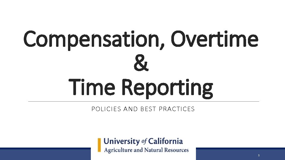 Compensation, Overtime & Time Reporting POLICIES AND BEST PRACTICES 1 