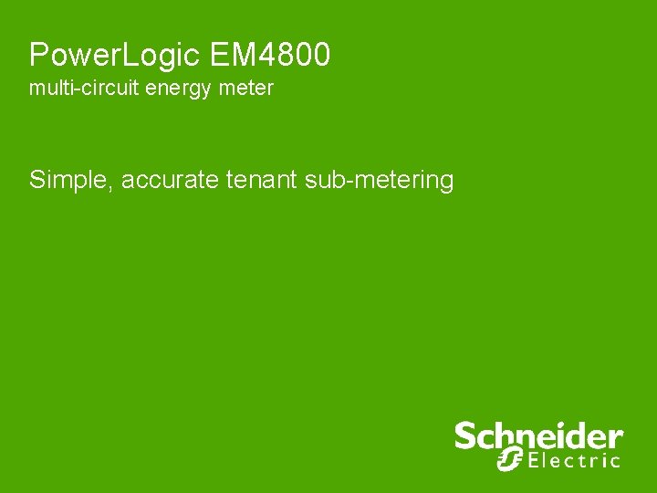Power. Logic EM 4800 multi-circuit energy meter Simple, accurate tenant sub-metering 