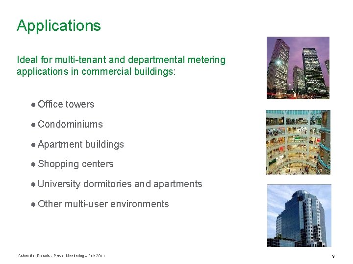 Applications Ideal for multi-tenant and departmental metering applications in commercial buildings: ● Office towers