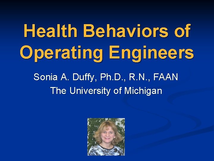 Health Behaviors of Operating Engineers Sonia A. Duffy, Ph. D. , R. N. ,