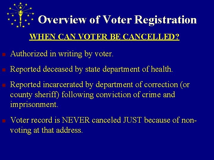 Overview of Voter Registration WHEN CAN VOTER BE CANCELLED? n Authorized in writing by